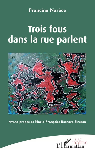 Trois fous dans la rue parlent - Francine Narèce - Editions L'Harmattan