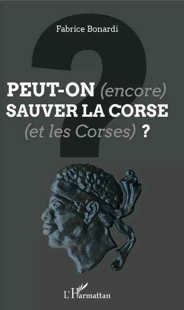 Peut-on (encore) sauver la Corse (et les Corses) ? - Fabrice Bonardi - Editions L'Harmattan