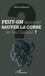 Peut-on (encore) sauver la Corse (et les Corses) ?