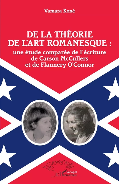 De la théorie de l'art romanesque : une étude comparée de l'écriture de Carson McCullers et de Flannery O'Connor -  Kone vamara - Editions L'Harmattan