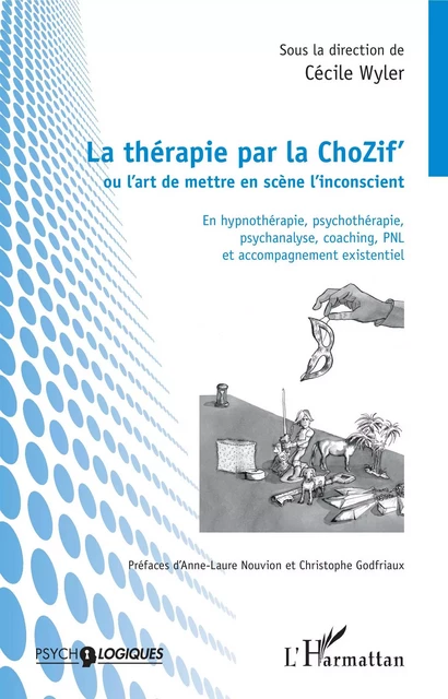 La thérapie par la ChoZif' ou l'art de mettre en scène l'inconscient - Cécile Wyler - Editions L'Harmattan