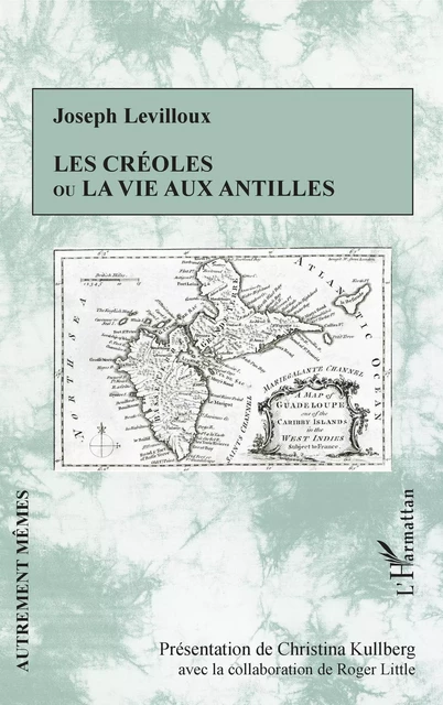 Les créoles ou la vie aux antilles - Joseph Levilloux, Christina Kullberg, Roger Little - Editions L'Harmattan