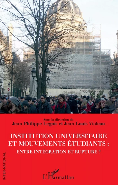 Institution universitaire et mouvements étudiants : entre intégration et rupture ? - Jean-Philippe LEGOIS, Jean-Louis Violeau - Editions L'Harmattan