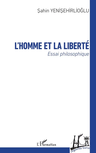 L'homme et la liberté - Sahin Yenisehirlioglu - Editions L'Harmattan