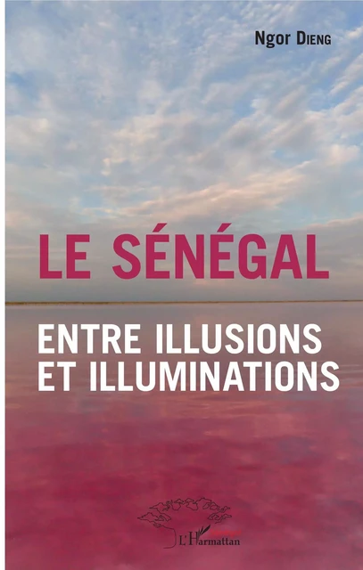 Le Sénégal entre illusions et illuminations -  Dieng ngor - Editions L'Harmattan