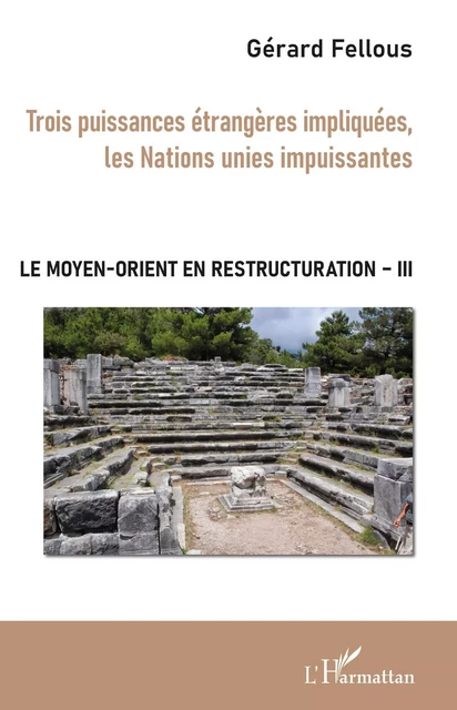 Trois puissances étrangères impliquées, les Nations unies impuissantes - Gérard Fellous - Editions L'Harmattan