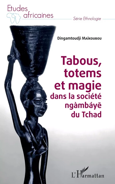 Tabous, totems et magie dans la société ngàmbáye du Tchad - Dingamtoudji Maikoubou - Editions L'Harmattan