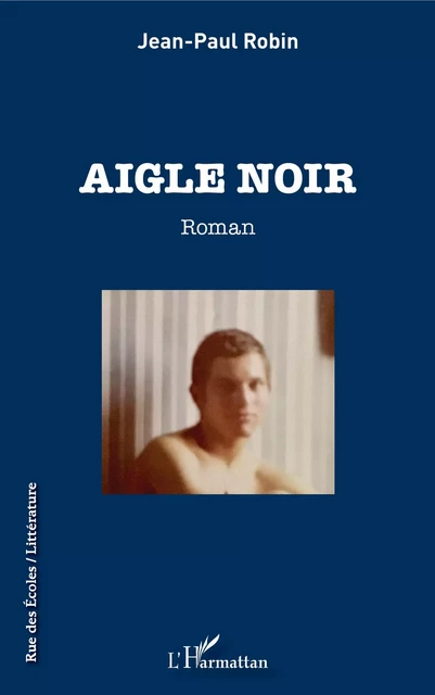 Aigle noir - Jean-Paul Robin - Editions L'Harmattan