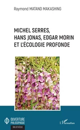 Michel Serres, Hans Jonas, Edgar Morin et l'écologie profonde