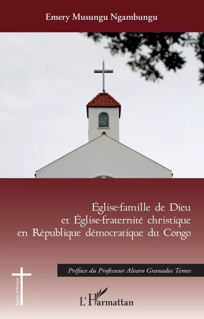 Eglise-famille de Dieu et Eglise christique en République démocratique du Congo - Emery Musungu Ngambungu - Editions L'Harmattan