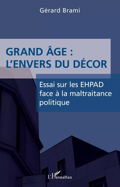 Grand âge : L'envers du décor - Gérard Brami - Editions L'Harmattan