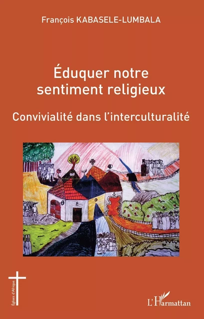 Éduquer notre sentiment religieux - François Kabasele-Lumbala - Editions L'Harmattan