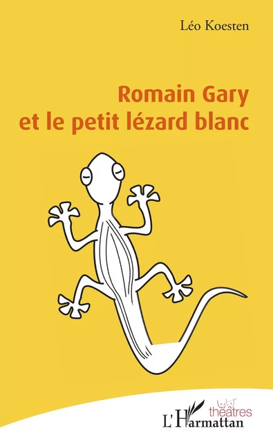 Romain Gary et le petit lézard blanc - Léo Koesten - Editions L'Harmattan