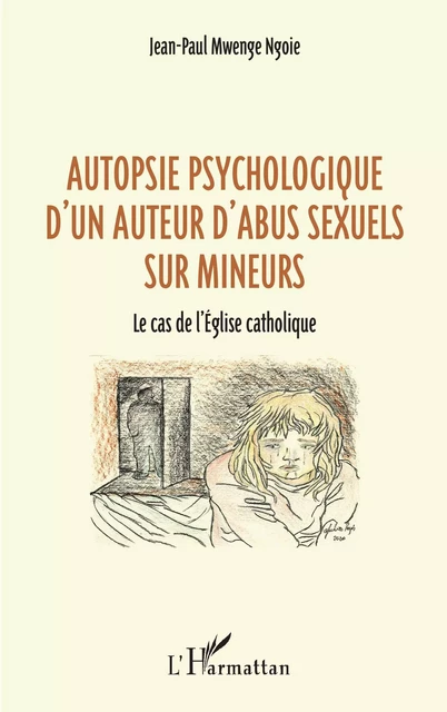 Autopsie psychologique d'un auteur d'abus sexuel sur mineurs - JEAN PAUL Mwenge Ngoie - Editions L'Harmattan