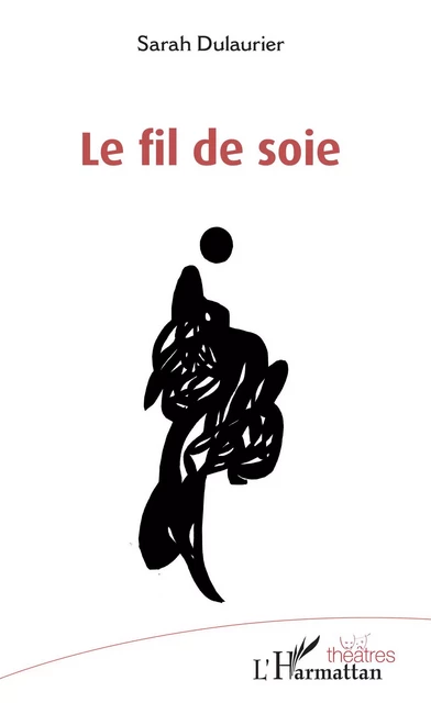 Le fil de soie - SARAH DULAURIER - Editions L'Harmattan