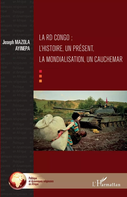 La RD Congo ; l'histoire, un présent, la mondialisation, un cauchemar - Joseph Mazola Ayinepa - Editions L'Harmattan