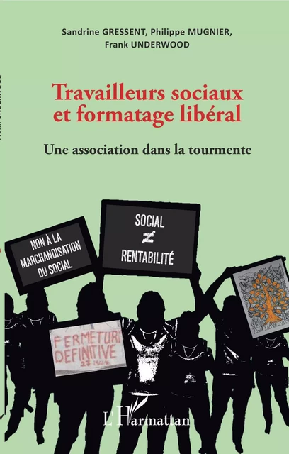 Travailleurs sociaux et formatage libéral - Sandrine Gressent, Philippe Mugnier, Frank Underwood - Editions L'Harmattan