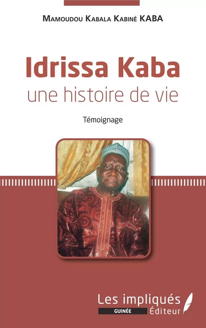 Idrissa Kaba une histoire de vie. Témoignage - Mamoudou Kabala Kaba Kabiné - Les Impliqués