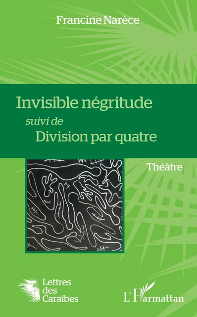 Invisible négritude suivi de Division par quatre - Francine Narèce - Editions L'Harmattan