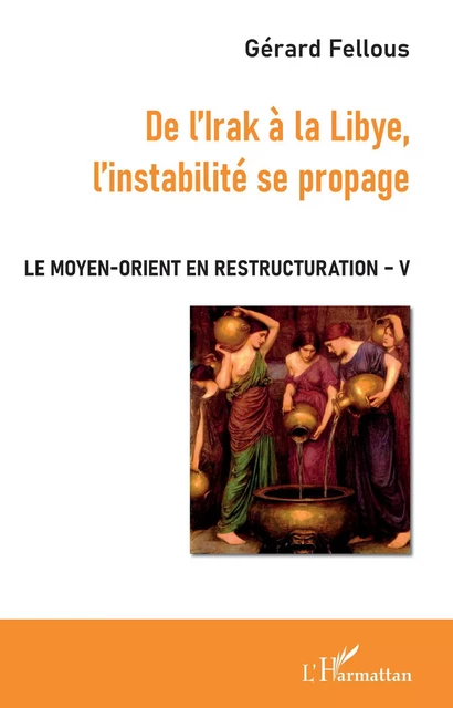 De l'Irak à la Libye, l'instabilité se propage - Gérard Fellous - Editions L'Harmattan