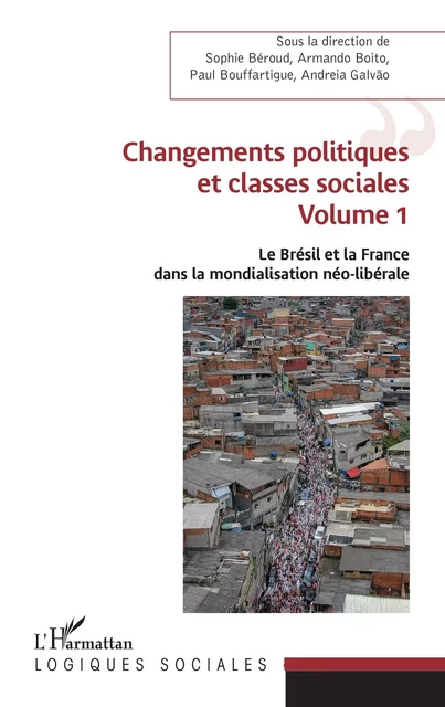 Changements politiques et classes sociales - Sophie Béroud, Armando Boito, Paul Bouffartigue, Andreia Galvao - Editions L'Harmattan