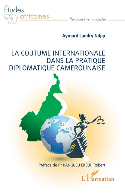 La coutume internationale dans la pratique diplomatique camerounaise - Aymard Landry Ndjip - Editions L'Harmattan