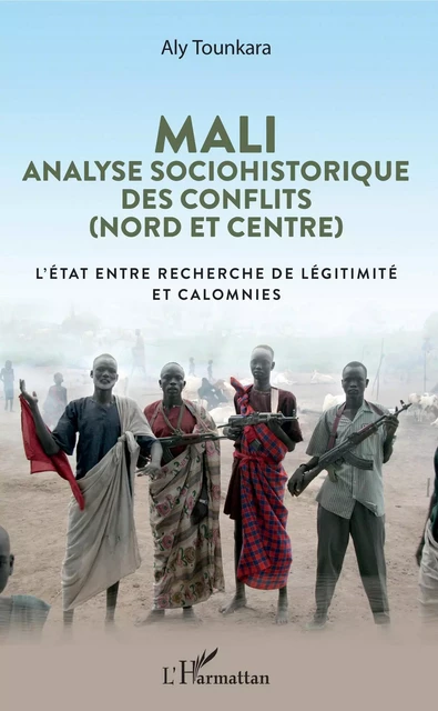 Mali. Analyse sociohistorique des conflits (Nord et Centre) - Aly Tounkara - Editions L'Harmattan