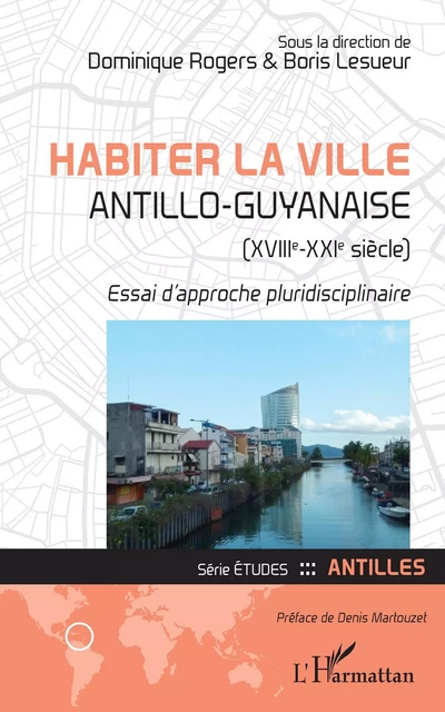 Habiter la ville antillo-guyanaise (XVIIIe-XXIe siècle) - Dominique Rogers, Boris Lesueur - Editions L'Harmattan