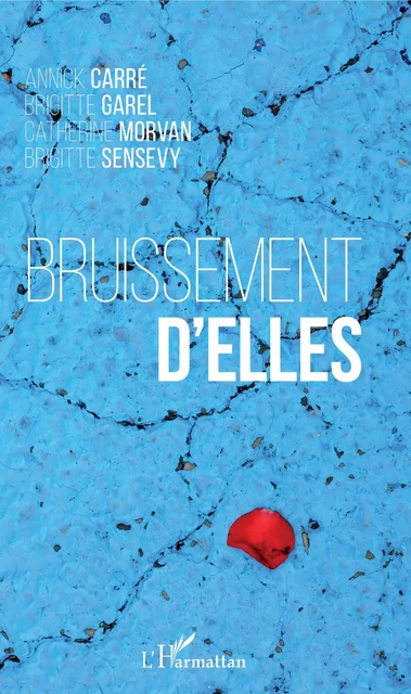 Bruissement d'elles - Annick Carré, Brigitte Garel, Catherine Morvan, Brigitte Sensevy - Editions L'Harmattan