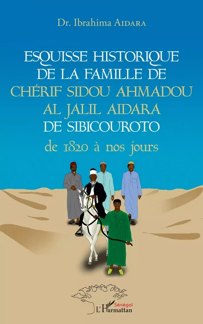 Esquisse historique de la famille de Chérif Sidou Ahmadou Al Jalil Aidara de 1820 à nos jours -  Aidara ibrahima - Editions L'Harmattan