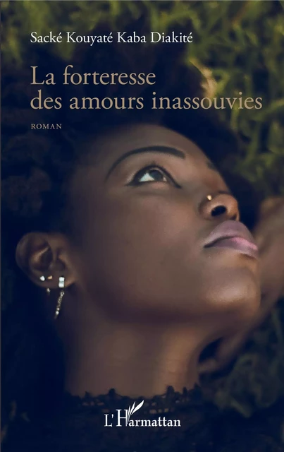 La forteresse des amours inassouvies - Sacké Kouyaté Kaba Diakité - Editions L'Harmattan