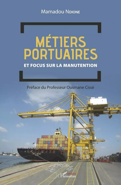 Métiers portuaires et focus sur la manutention - Mamadou Ndione - Editions L'Harmattan