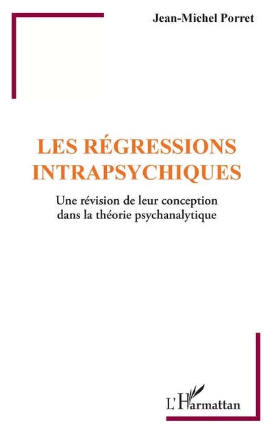 Les régressions intrapsychiques - Jean-Michel Porret - Editions L'Harmattan