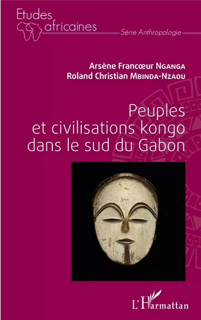 Peuples et civilisations kongo dans le sud du Gabon - Arsène Francoeur Nganga, Roland-Christian Mbinda-Nzaou - Editions L'Harmattan