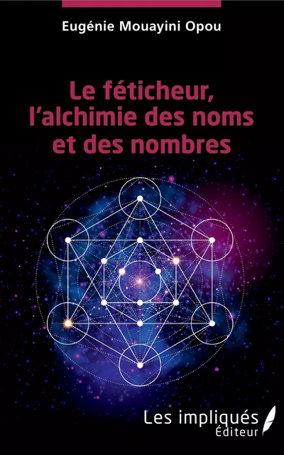 Le féticheur, l'alchimie des noms et des nombres - Eugénie Mouayini Opou - Les Impliqués