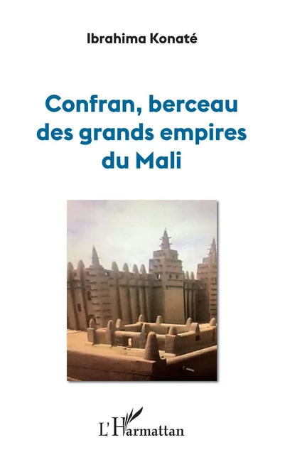 Confran, berceau des grands empires du Mali - Ibrahima Konaté - Editions L'Harmattan