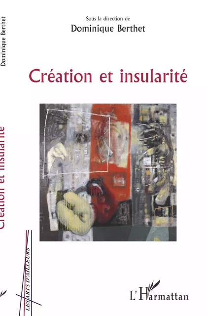 Création et insularité - Dominique Berthet - Editions L'Harmattan