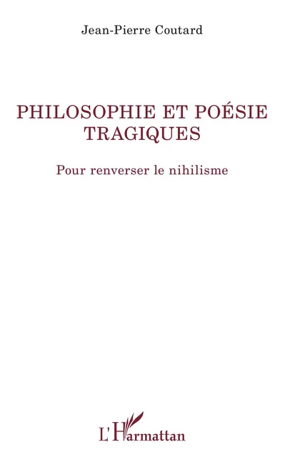 Philosophie et poésie tragiques - Jean-Pierre Coutard - Editions L'Harmattan