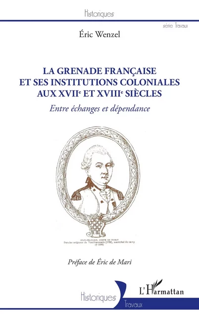 La Grenade française et ses institutions coloniales aux XVIIe et XVIIIe siècles - Éric Wenzel - Editions L'Harmattan