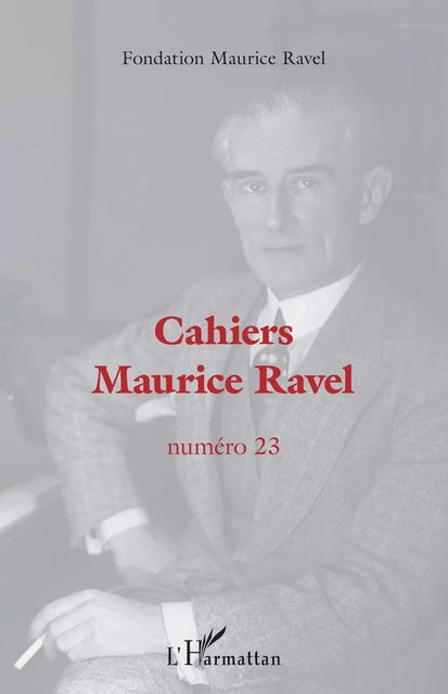 Cahiers Maurice Ravel -  Fondation Maurice Ravel - Editions L'Harmattan