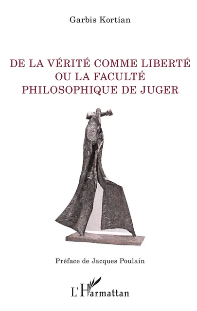 De la vérité comme liberté ou la faculté philosophique de juger - Garbis Kortian - Editions L'Harmattan