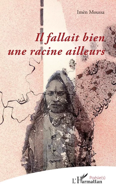 Il fallait bien une racine ailleurs - Imèn Moussa - Editions L'Harmattan