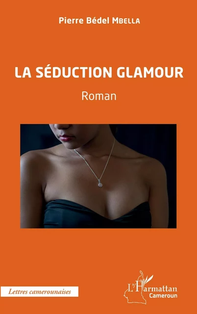 La séduction glamour - Pierre Bedel Mbella - Editions L'Harmattan