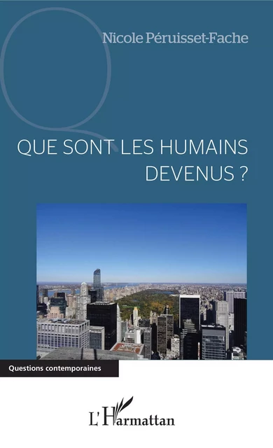 Que sont les humains devenus ? - Nicole Péruisset-Fache - Editions L'Harmattan