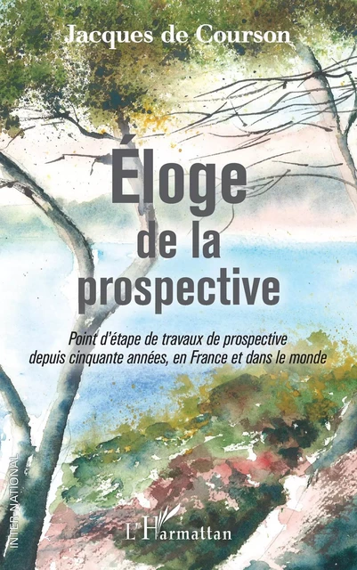 Eloge de la prospective - Jacques de Courson - Editions L'Harmattan