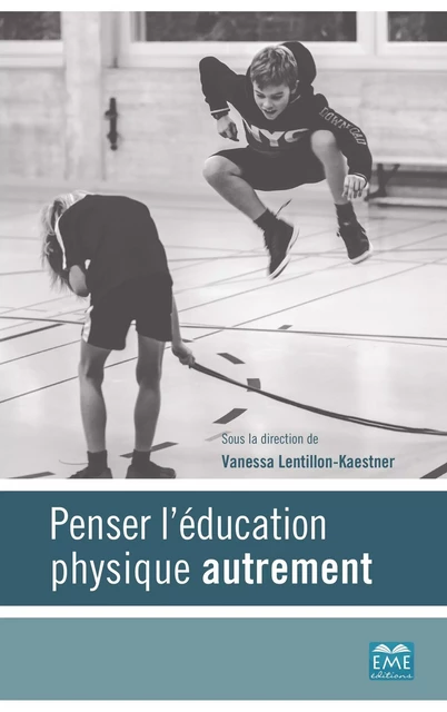 Penser l'éducation physique autrement - Vanessa Lentillon - EME Editions