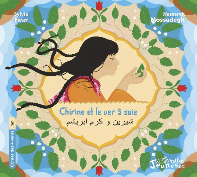 Chirine et le ver à soie - Nassereh Mossadegh rashti, Sylvie Faur - Editions L'Harmattan