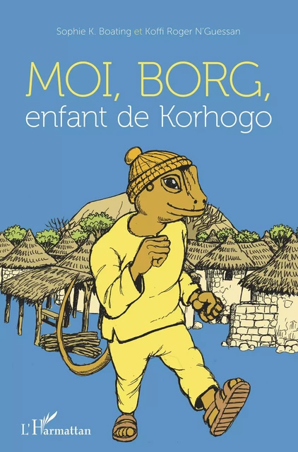 Moi, Borg, enfant de Korhogo - Sophie K. Boating, Koffi Roger N'Guessan - Editions L'Harmattan