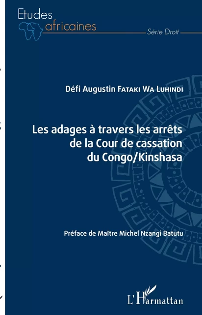 Les adages à travers les arrêts de la Cour de cassation du Congo/Kinshasa - Défi Augustin Fataki Wa Luhindi - Editions L'Harmattan