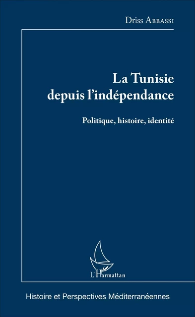 La Tunisie depuis l'indépendance - Driss Abbassi - Editions L'Harmattan